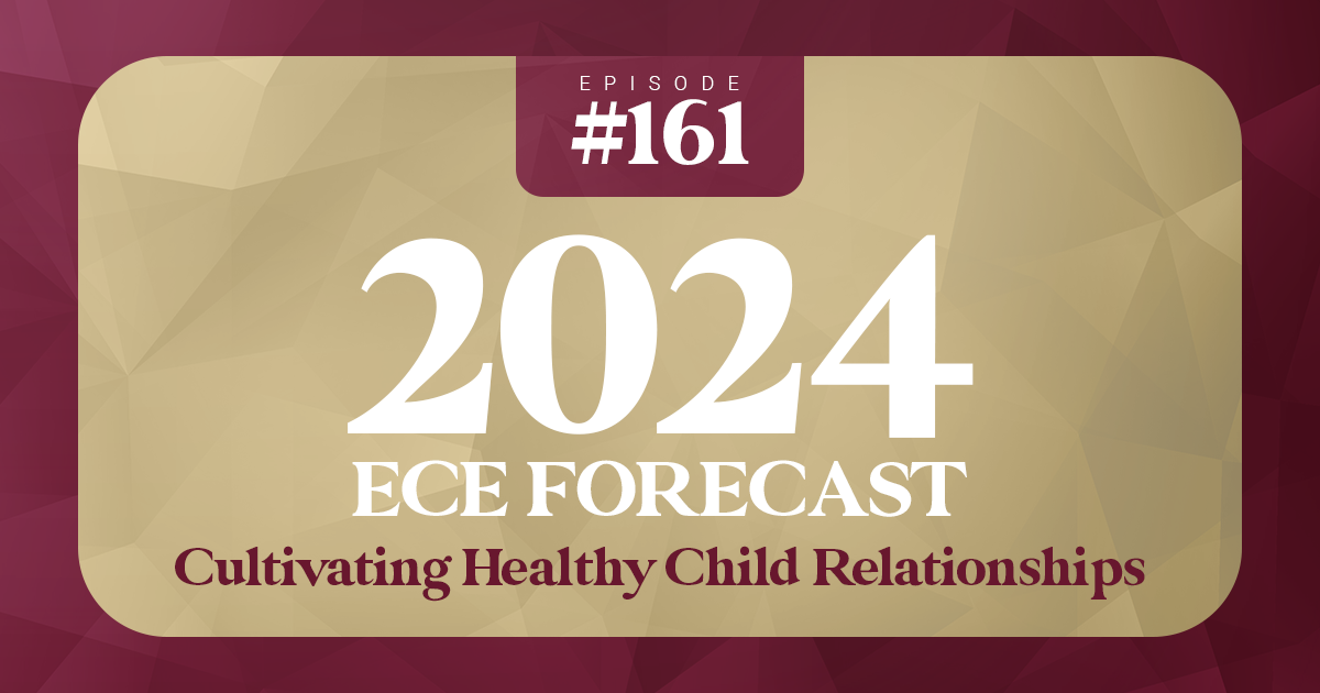 2024 ECE Forecast Cultivating Healthy Child Relationships   Ep161 OpenGraph 2 1200x630 